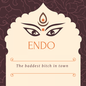 Endo - The baddest bitch in town